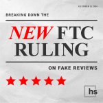 Breaking Down the New FTC Ruling on Fake Reviews