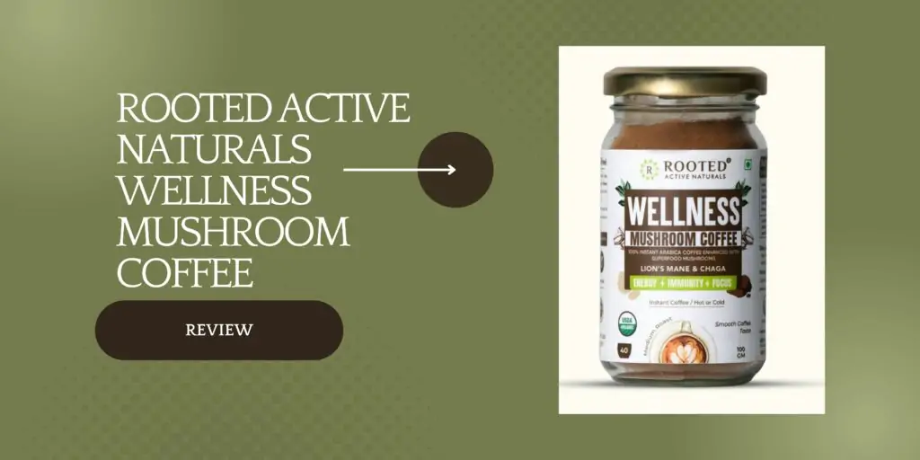 Rooted Active Naturals Wellness Mushroom Coffee Review – Is it worth it?